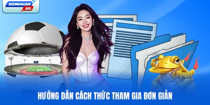 Hướng dẫn cách thức tham gia đơn giản
