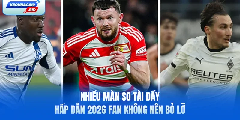 Nhiều màn so tài đầy hấp dẫn 2026 fan không nên bỏ lỡ
