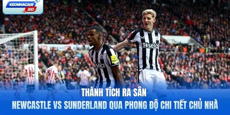 Soi kèo Newcastle vs Sunderland qua phong độ chi tiết chủ nhà