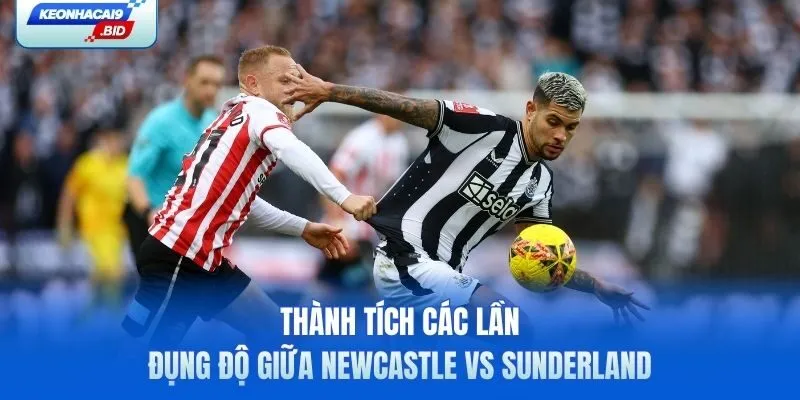 Thành tích các lần đụng độ giữa Newcastle vs Sunderland