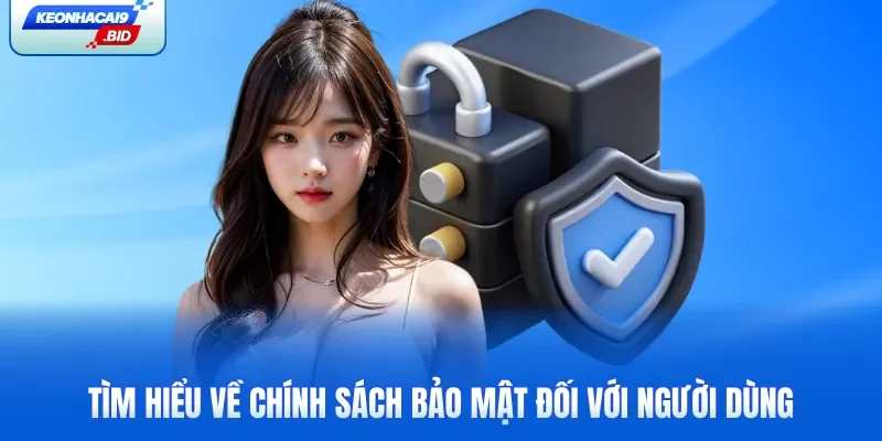 Tìm hiểu về chính sách bảo mật đối với người dùng