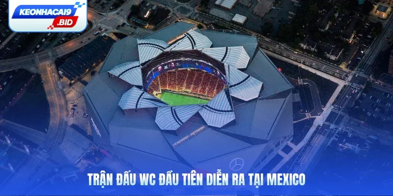 Trận đấu WC đầu tiên diễn ra tại Mexico